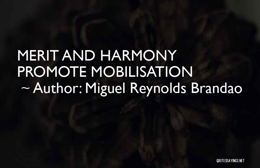 Miguel Reynolds Brandao Quotes: Merit And Harmony Promote Mobilisation