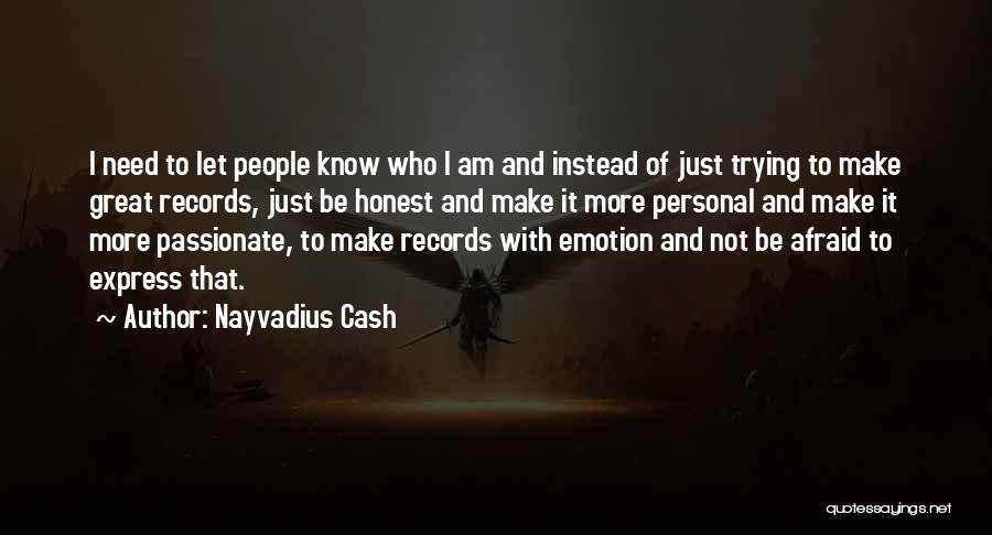 Nayvadius Cash Quotes: I Need To Let People Know Who I Am And Instead Of Just Trying To Make Great Records, Just Be