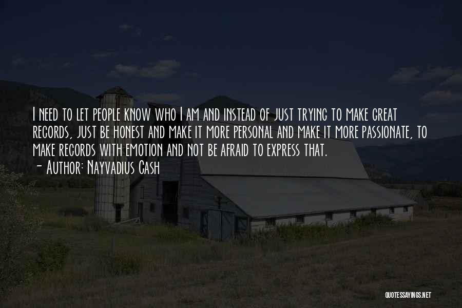 Nayvadius Cash Quotes: I Need To Let People Know Who I Am And Instead Of Just Trying To Make Great Records, Just Be