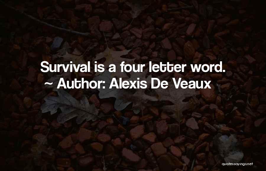 Alexis De Veaux Quotes: Survival Is A Four Letter Word.