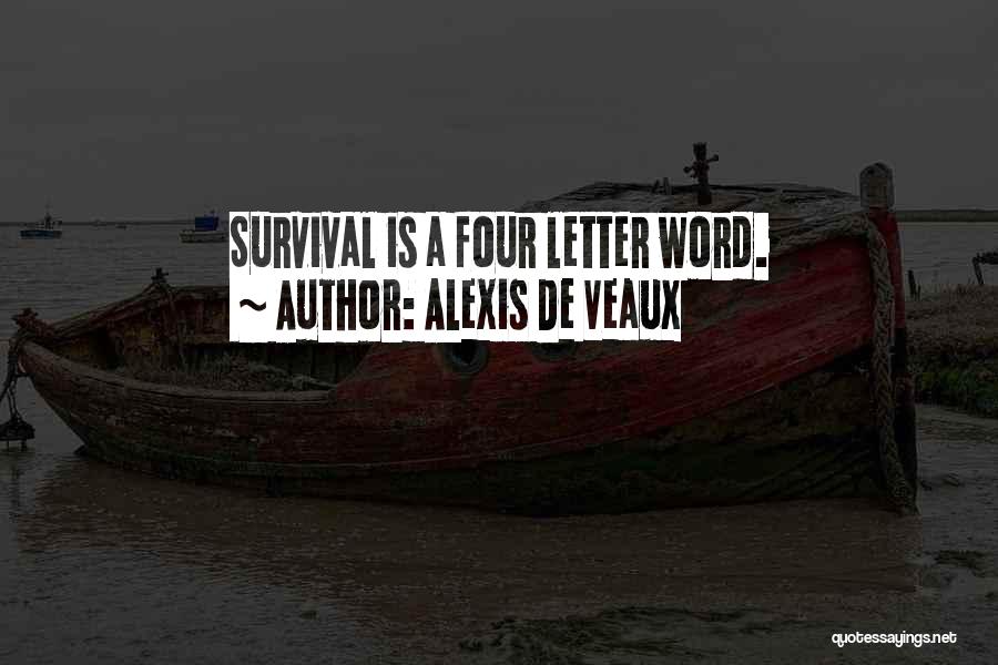 Alexis De Veaux Quotes: Survival Is A Four Letter Word.