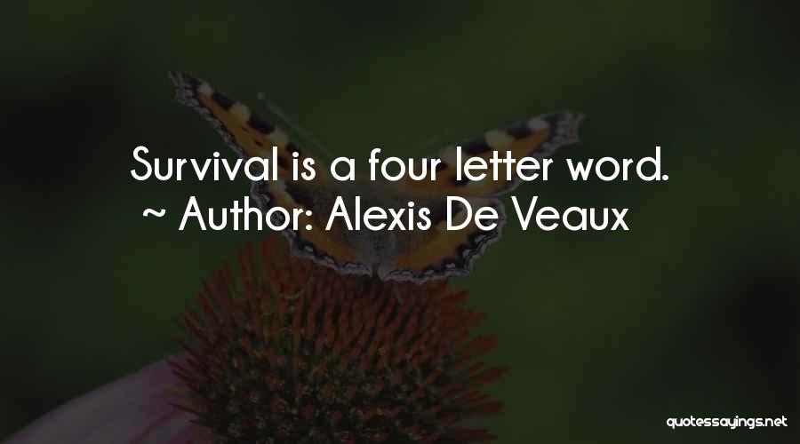 Alexis De Veaux Quotes: Survival Is A Four Letter Word.