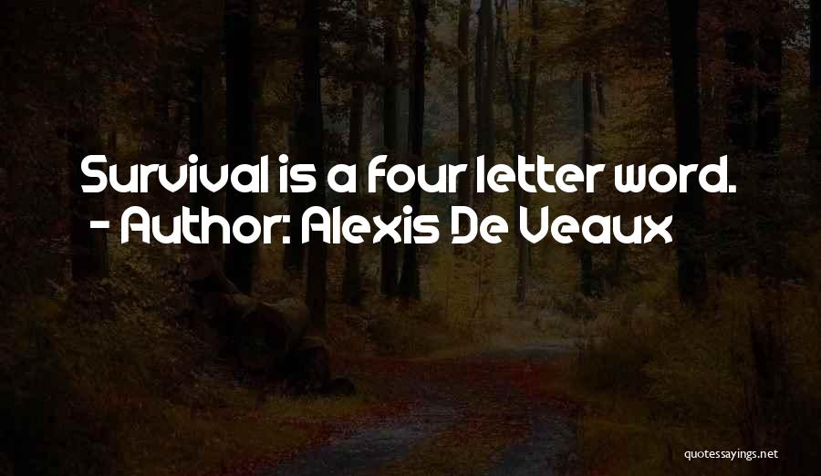 Alexis De Veaux Quotes: Survival Is A Four Letter Word.