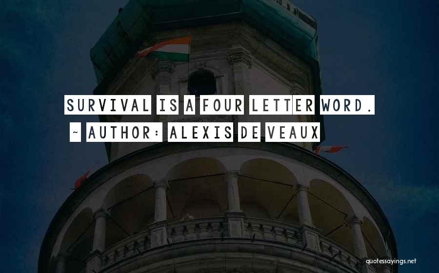 Alexis De Veaux Quotes: Survival Is A Four Letter Word.