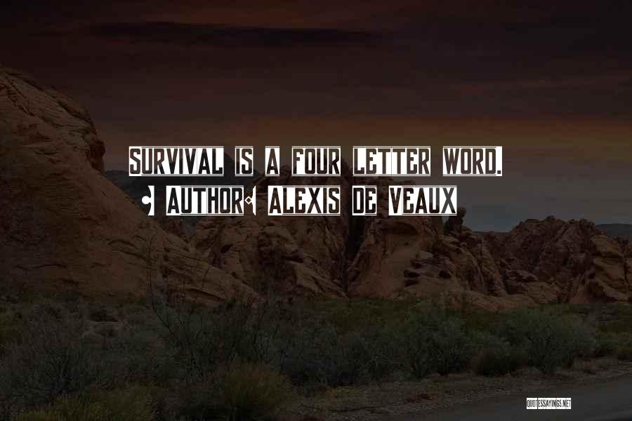 Alexis De Veaux Quotes: Survival Is A Four Letter Word.