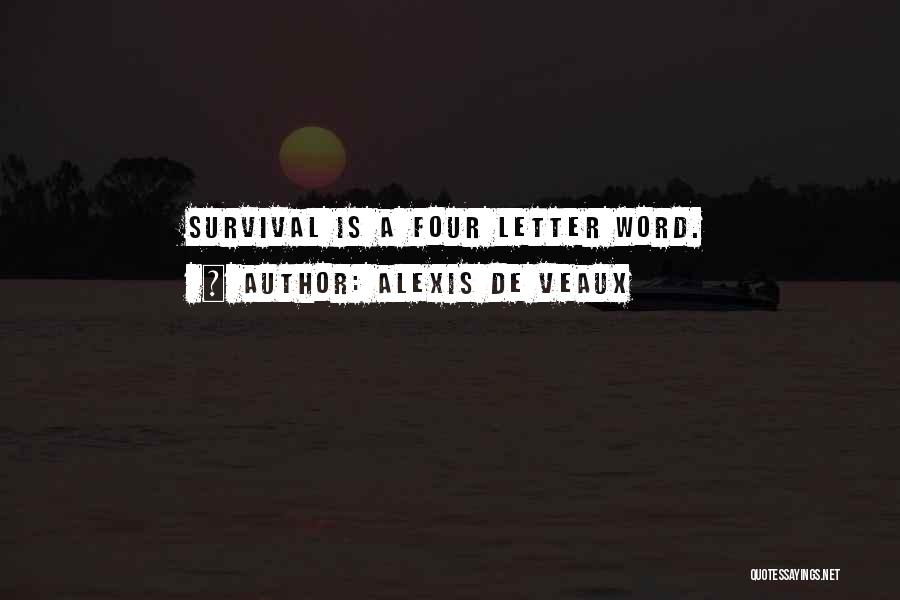 Alexis De Veaux Quotes: Survival Is A Four Letter Word.