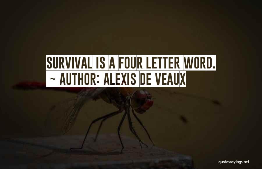 Alexis De Veaux Quotes: Survival Is A Four Letter Word.