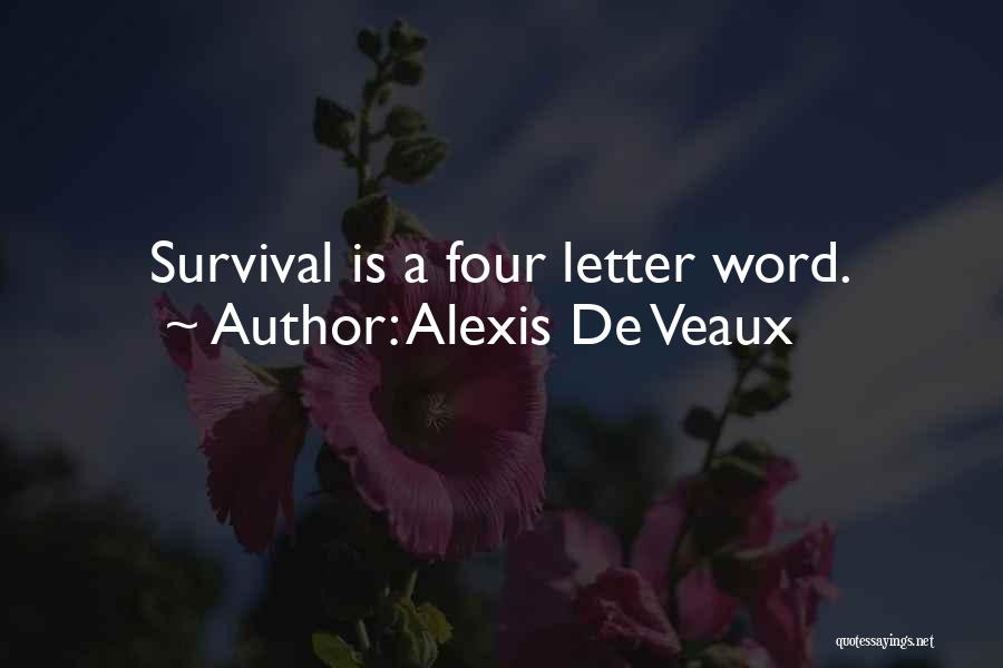 Alexis De Veaux Quotes: Survival Is A Four Letter Word.