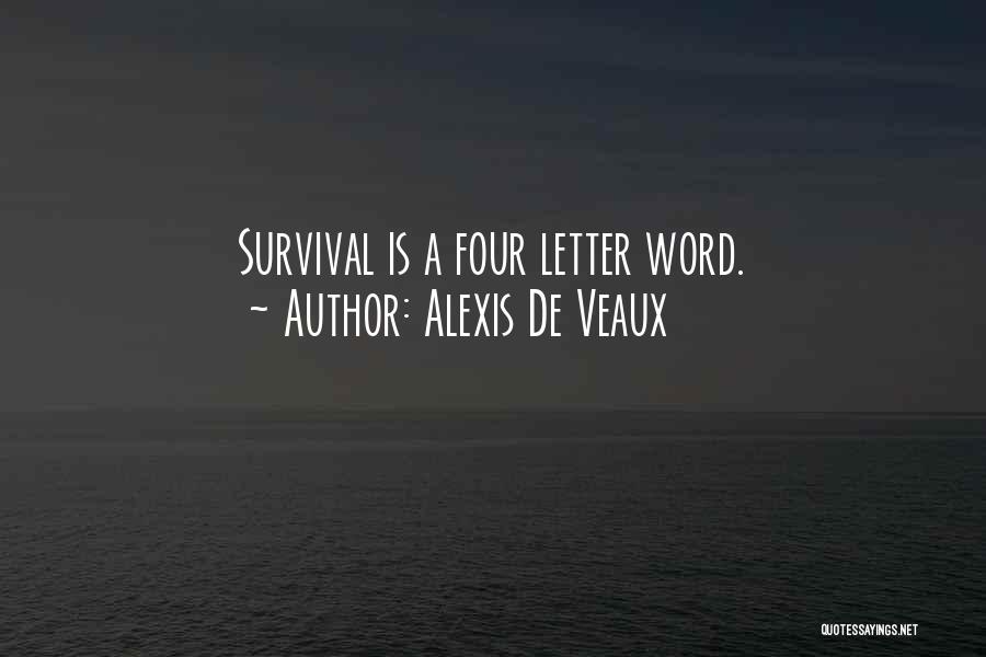 Alexis De Veaux Quotes: Survival Is A Four Letter Word.