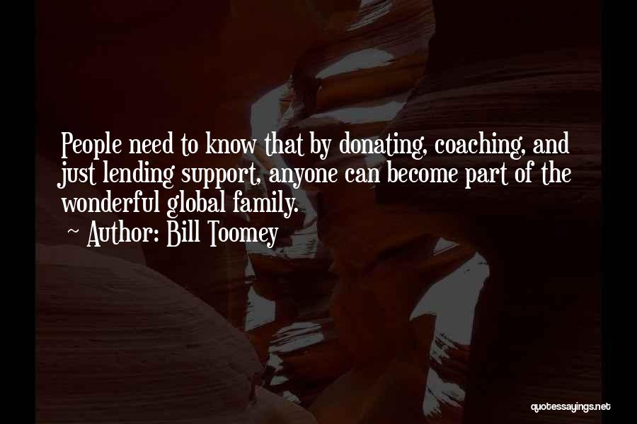 Bill Toomey Quotes: People Need To Know That By Donating, Coaching, And Just Lending Support, Anyone Can Become Part Of The Wonderful Global