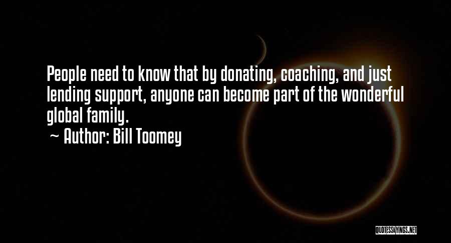 Bill Toomey Quotes: People Need To Know That By Donating, Coaching, And Just Lending Support, Anyone Can Become Part Of The Wonderful Global