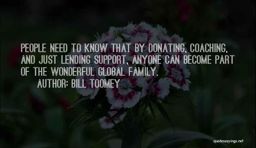 Bill Toomey Quotes: People Need To Know That By Donating, Coaching, And Just Lending Support, Anyone Can Become Part Of The Wonderful Global