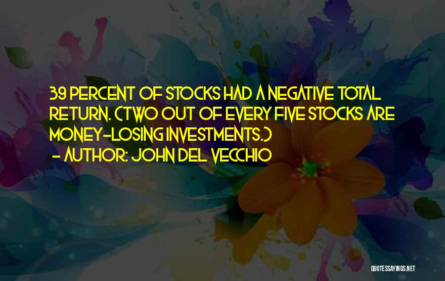 John Del Vecchio Quotes: 39 Percent Of Stocks Had A Negative Total Return. (two Out Of Every Five Stocks Are Money-losing Investments.)