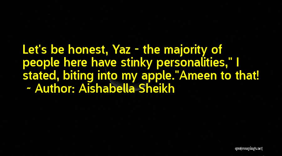 Aishabella Sheikh Quotes: Let's Be Honest, Yaz - The Majority Of People Here Have Stinky Personalities, I Stated, Biting Into My Apple.ameen To