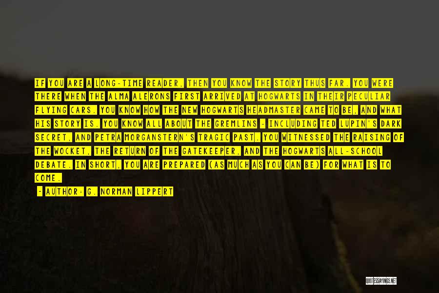 G. Norman Lippert Quotes: If You Are A Long-time Reader, Then You Know The Story Thus Far. You Were There When The Alma Alerons