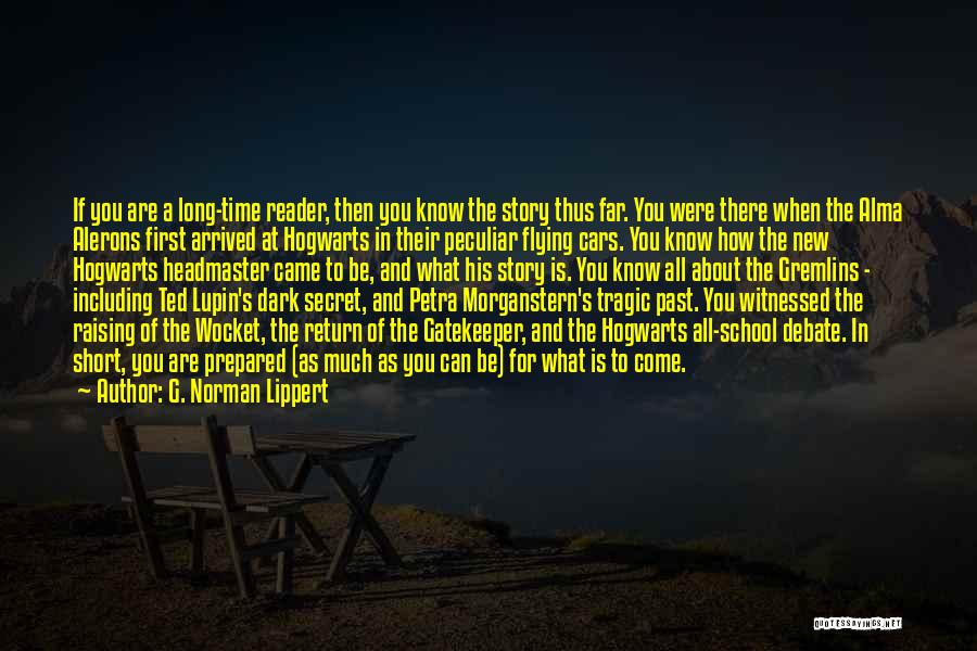 G. Norman Lippert Quotes: If You Are A Long-time Reader, Then You Know The Story Thus Far. You Were There When The Alma Alerons