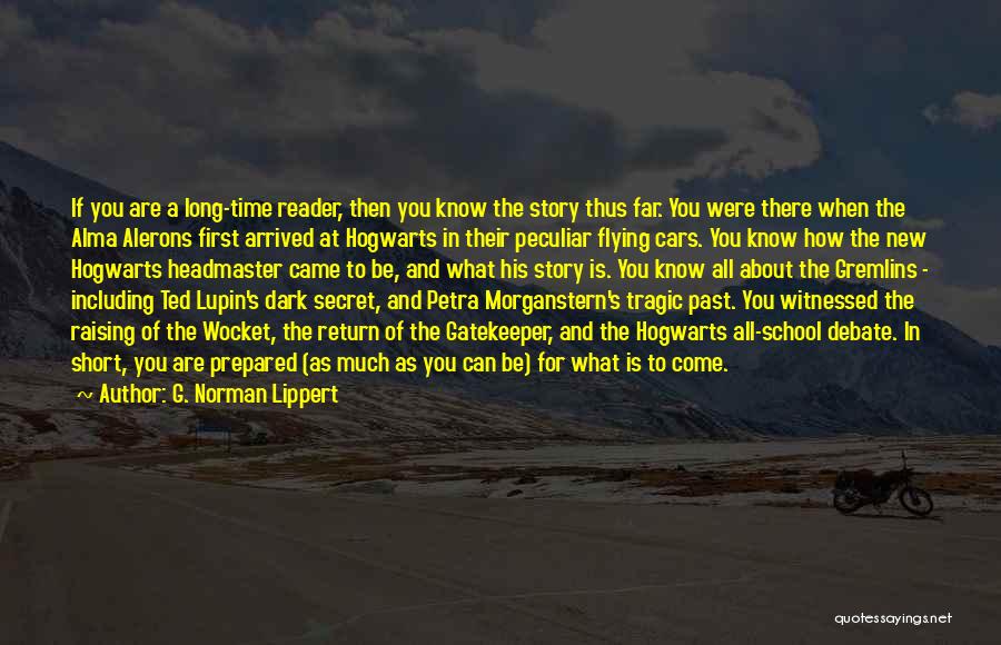 G. Norman Lippert Quotes: If You Are A Long-time Reader, Then You Know The Story Thus Far. You Were There When The Alma Alerons