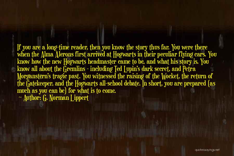 G. Norman Lippert Quotes: If You Are A Long-time Reader, Then You Know The Story Thus Far. You Were There When The Alma Alerons