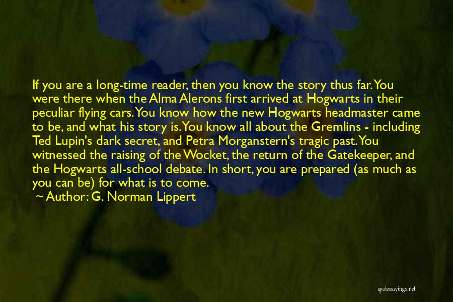 G. Norman Lippert Quotes: If You Are A Long-time Reader, Then You Know The Story Thus Far. You Were There When The Alma Alerons