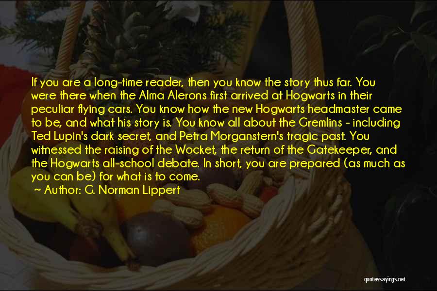 G. Norman Lippert Quotes: If You Are A Long-time Reader, Then You Know The Story Thus Far. You Were There When The Alma Alerons