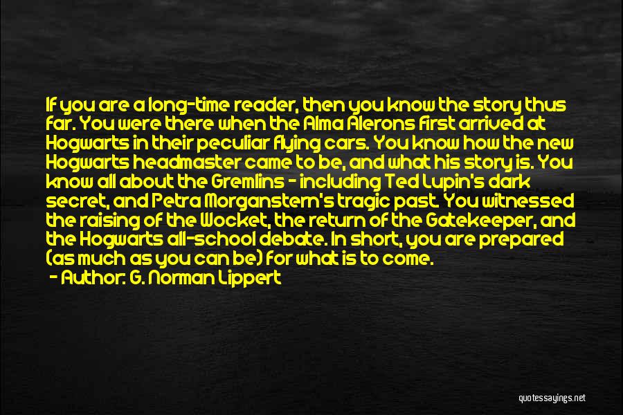 G. Norman Lippert Quotes: If You Are A Long-time Reader, Then You Know The Story Thus Far. You Were There When The Alma Alerons