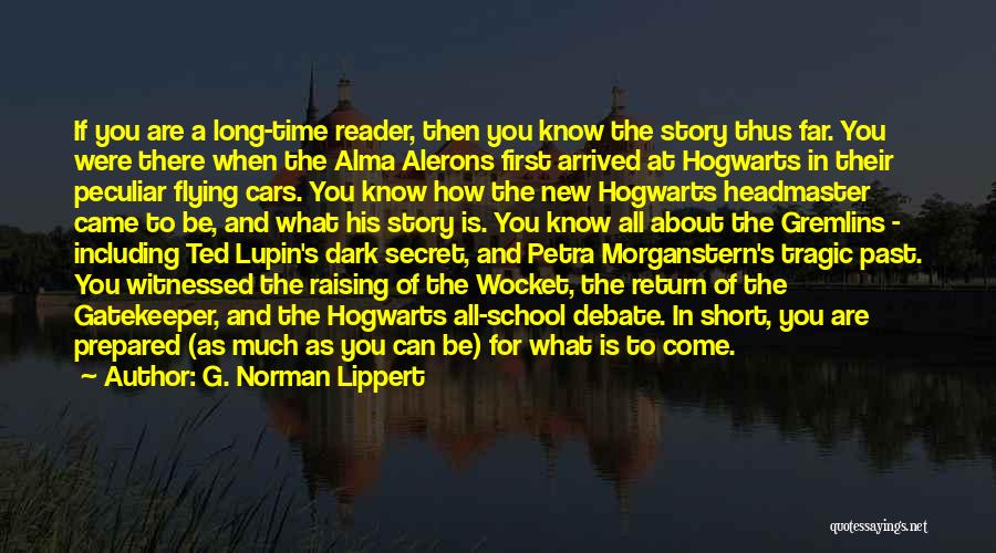 G. Norman Lippert Quotes: If You Are A Long-time Reader, Then You Know The Story Thus Far. You Were There When The Alma Alerons