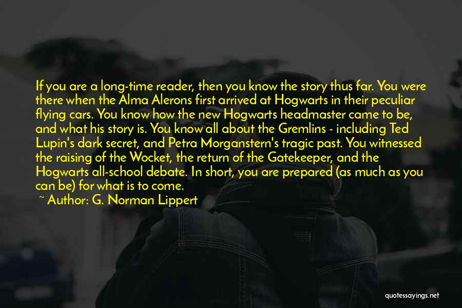 G. Norman Lippert Quotes: If You Are A Long-time Reader, Then You Know The Story Thus Far. You Were There When The Alma Alerons