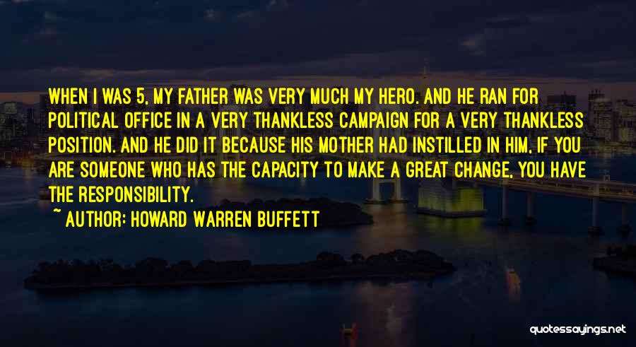 Howard Warren Buffett Quotes: When I Was 5, My Father Was Very Much My Hero. And He Ran For Political Office In A Very