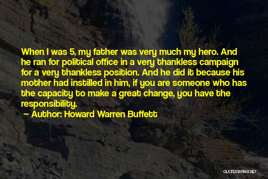 Howard Warren Buffett Quotes: When I Was 5, My Father Was Very Much My Hero. And He Ran For Political Office In A Very