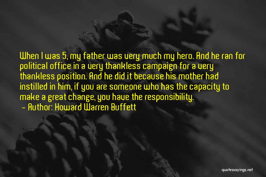 Howard Warren Buffett Quotes: When I Was 5, My Father Was Very Much My Hero. And He Ran For Political Office In A Very