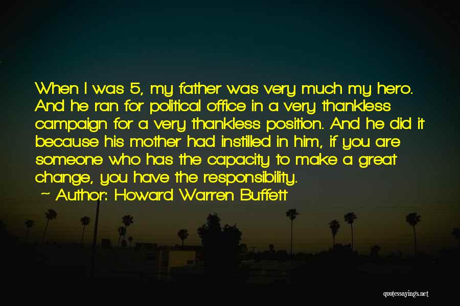 Howard Warren Buffett Quotes: When I Was 5, My Father Was Very Much My Hero. And He Ran For Political Office In A Very