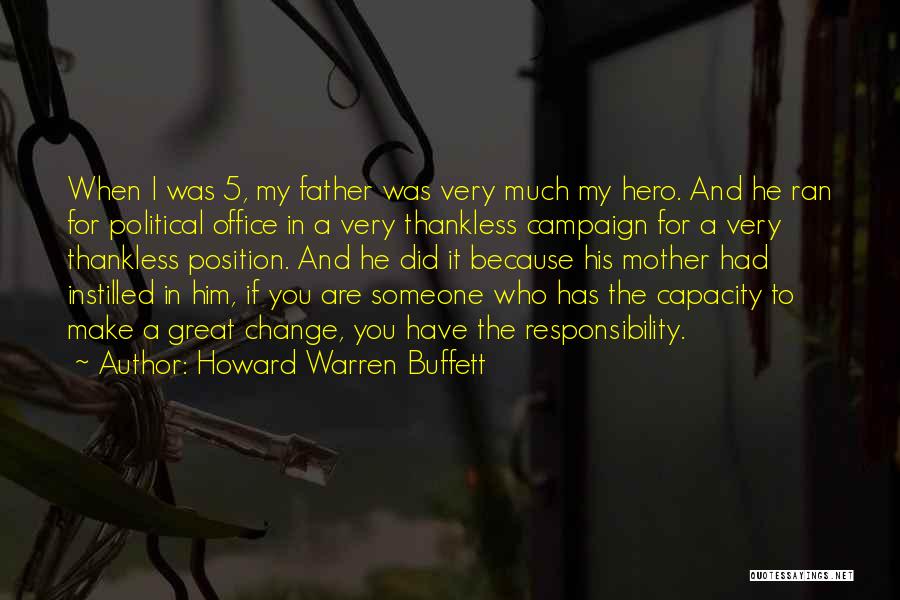 Howard Warren Buffett Quotes: When I Was 5, My Father Was Very Much My Hero. And He Ran For Political Office In A Very