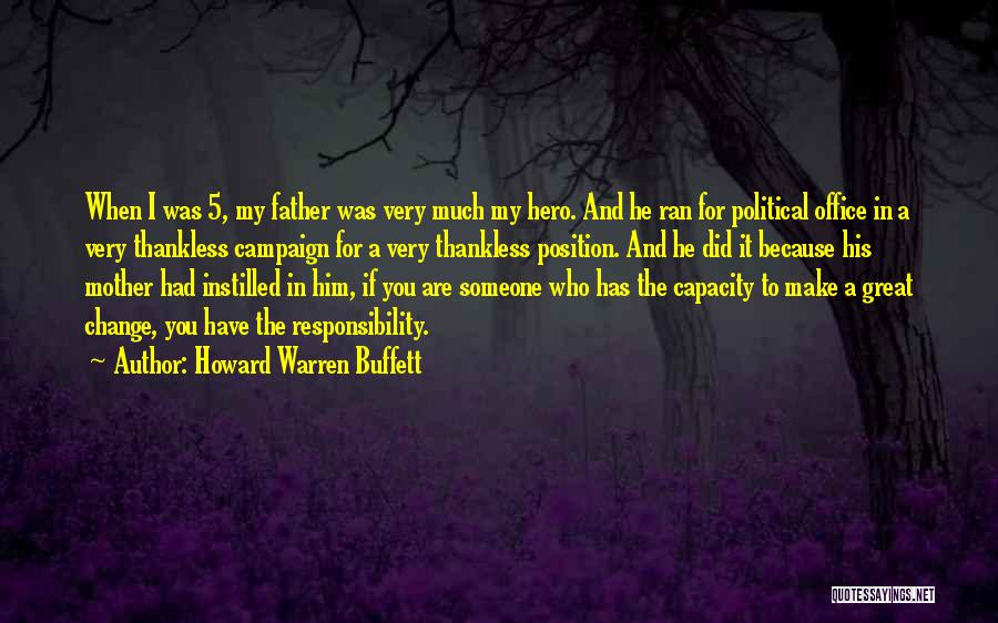 Howard Warren Buffett Quotes: When I Was 5, My Father Was Very Much My Hero. And He Ran For Political Office In A Very