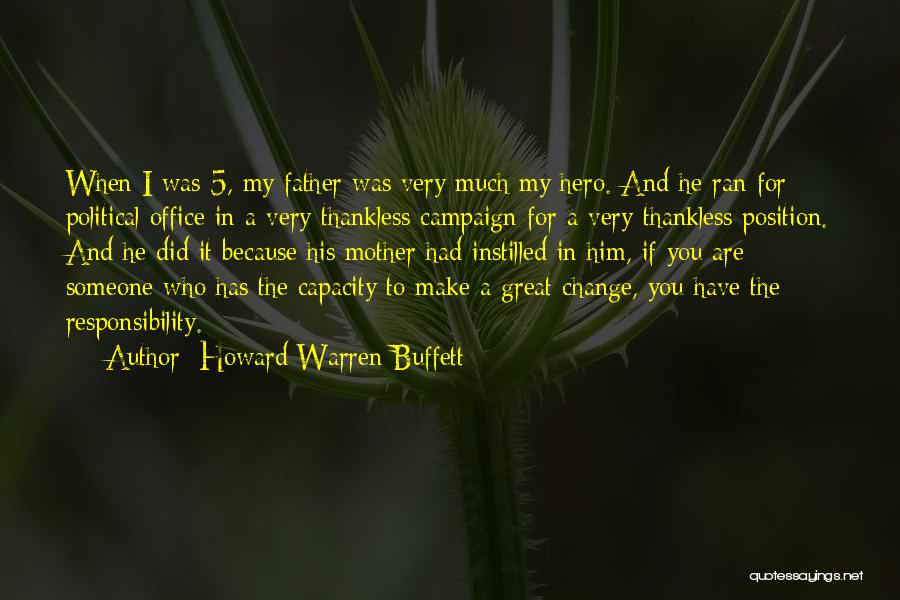 Howard Warren Buffett Quotes: When I Was 5, My Father Was Very Much My Hero. And He Ran For Political Office In A Very