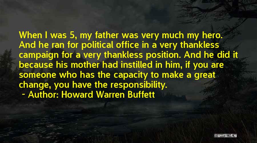 Howard Warren Buffett Quotes: When I Was 5, My Father Was Very Much My Hero. And He Ran For Political Office In A Very