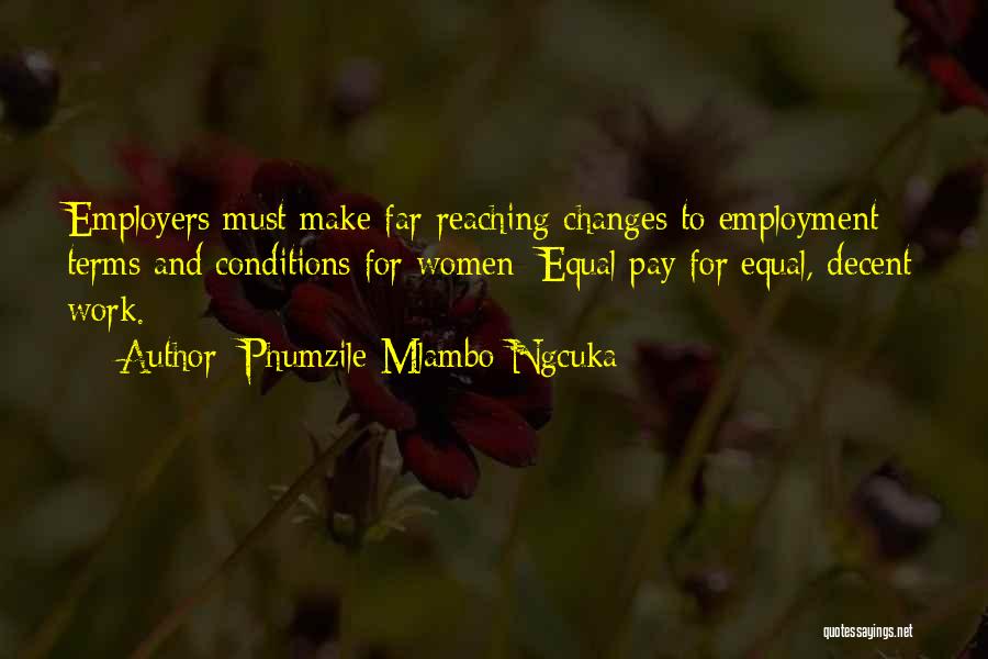 Phumzile Mlambo-Ngcuka Quotes: Employers Must Make Far-reaching Changes To Employment Terms And Conditions For Women: Equal Pay For Equal, Decent Work.