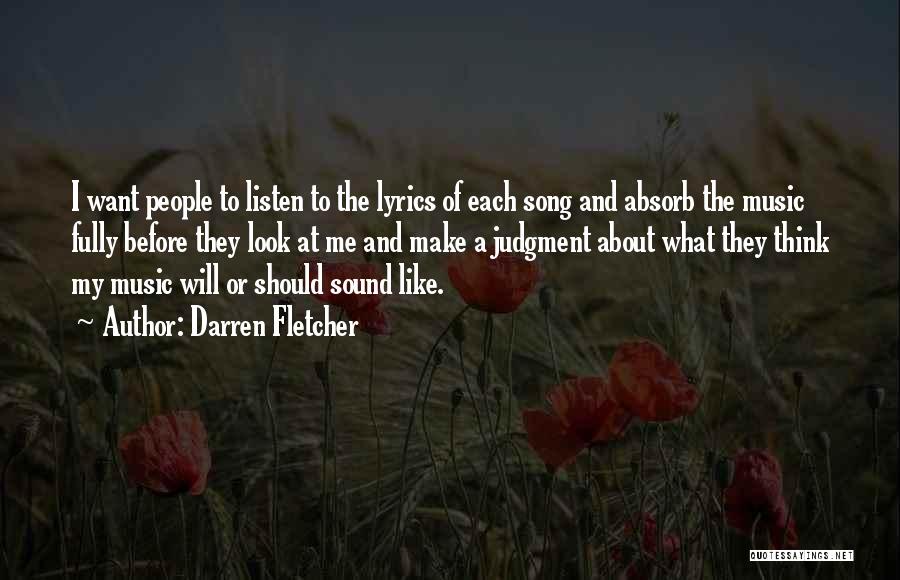 Darren Fletcher Quotes: I Want People To Listen To The Lyrics Of Each Song And Absorb The Music Fully Before They Look At
