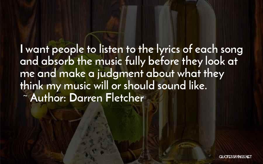 Darren Fletcher Quotes: I Want People To Listen To The Lyrics Of Each Song And Absorb The Music Fully Before They Look At