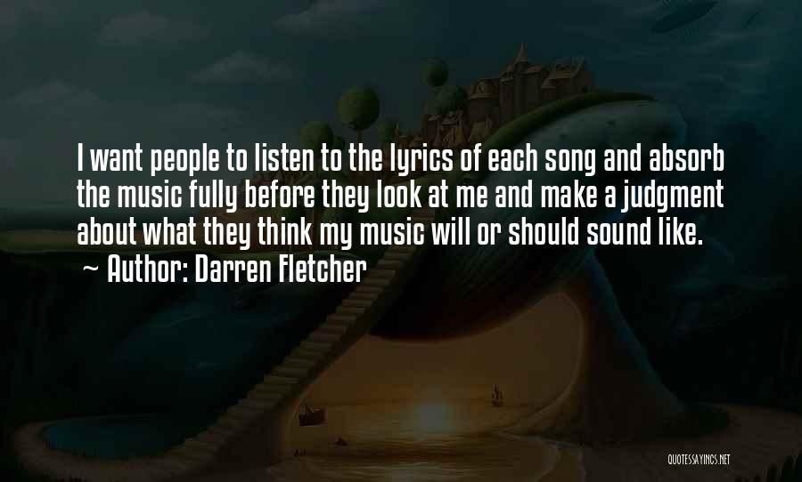 Darren Fletcher Quotes: I Want People To Listen To The Lyrics Of Each Song And Absorb The Music Fully Before They Look At