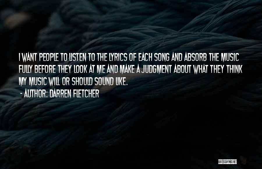Darren Fletcher Quotes: I Want People To Listen To The Lyrics Of Each Song And Absorb The Music Fully Before They Look At