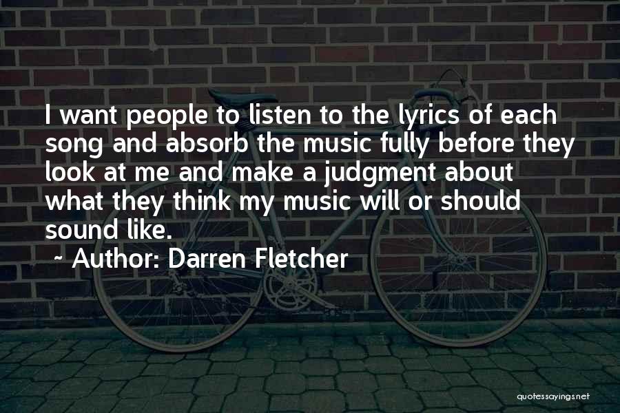 Darren Fletcher Quotes: I Want People To Listen To The Lyrics Of Each Song And Absorb The Music Fully Before They Look At