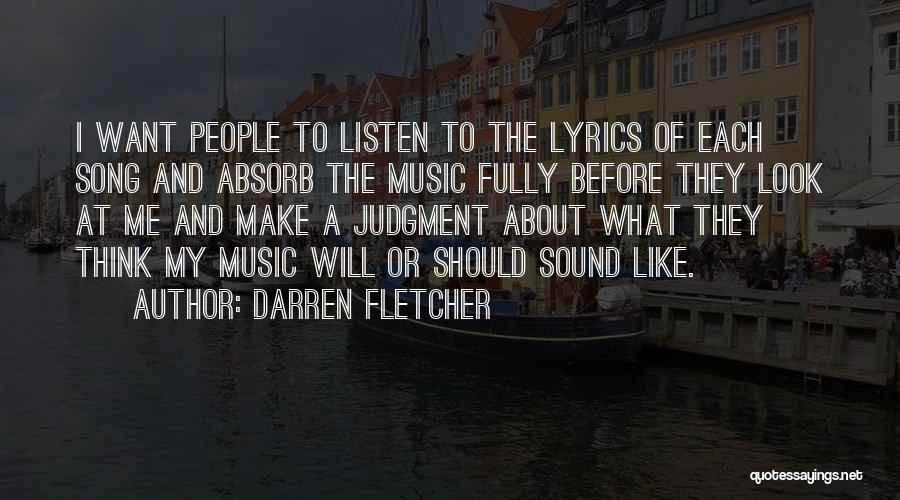 Darren Fletcher Quotes: I Want People To Listen To The Lyrics Of Each Song And Absorb The Music Fully Before They Look At