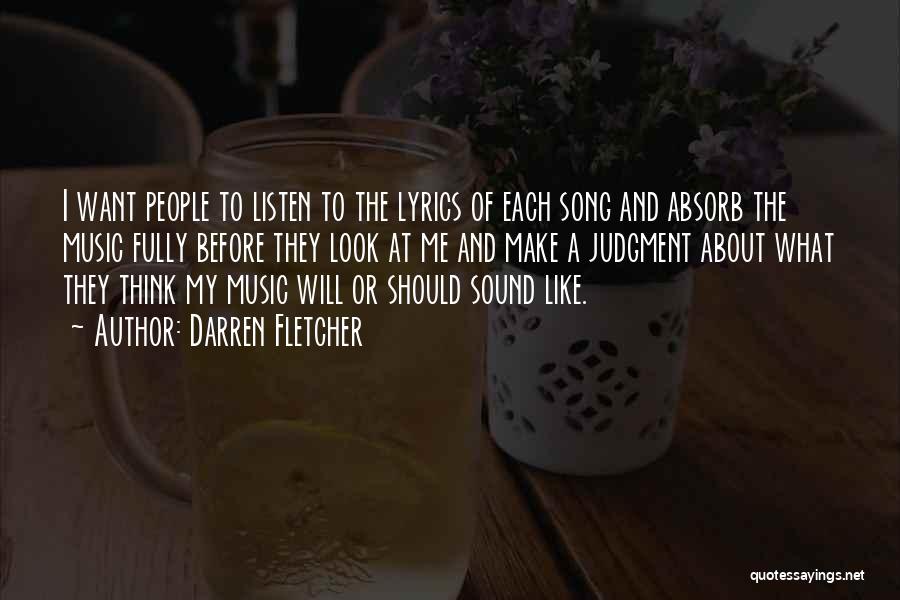 Darren Fletcher Quotes: I Want People To Listen To The Lyrics Of Each Song And Absorb The Music Fully Before They Look At