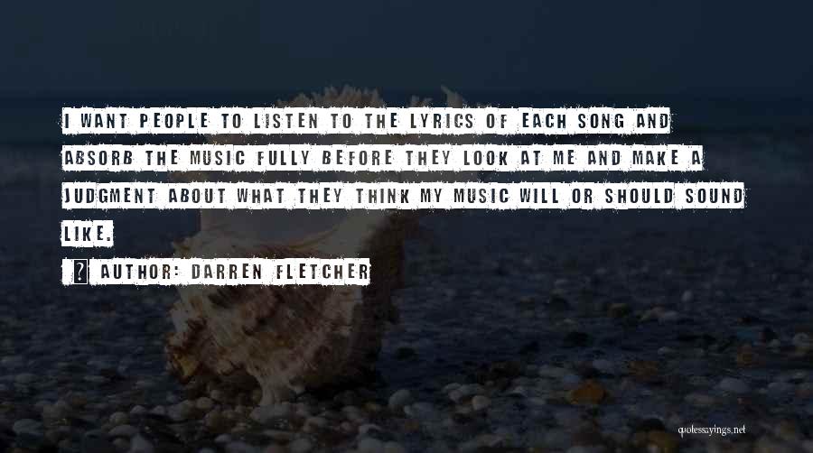 Darren Fletcher Quotes: I Want People To Listen To The Lyrics Of Each Song And Absorb The Music Fully Before They Look At