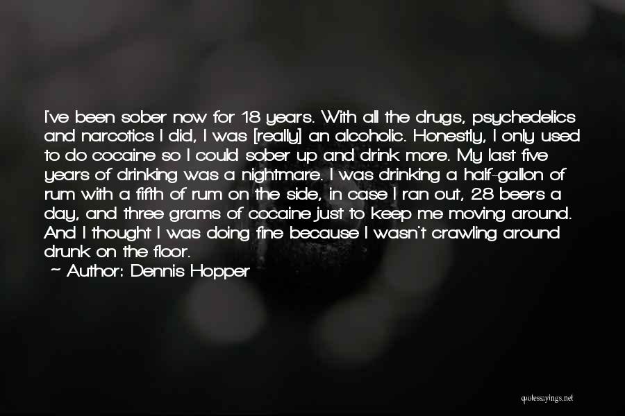 Dennis Hopper Quotes: I've Been Sober Now For 18 Years. With All The Drugs, Psychedelics And Narcotics I Did, I Was [really] An