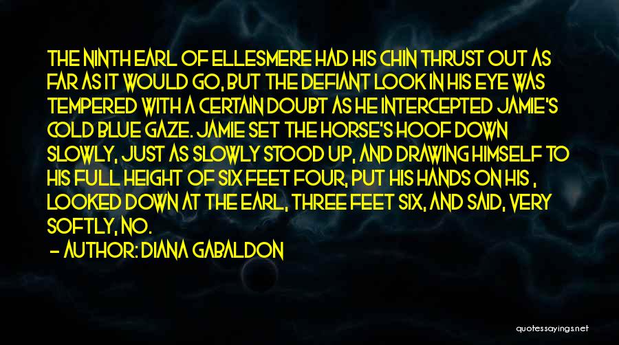 Diana Gabaldon Quotes: The Ninth Earl Of Ellesmere Had His Chin Thrust Out As Far As It Would Go, But The Defiant Look