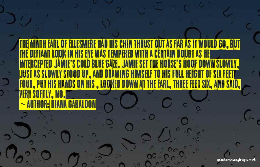 Diana Gabaldon Quotes: The Ninth Earl Of Ellesmere Had His Chin Thrust Out As Far As It Would Go, But The Defiant Look