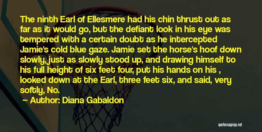 Diana Gabaldon Quotes: The Ninth Earl Of Ellesmere Had His Chin Thrust Out As Far As It Would Go, But The Defiant Look