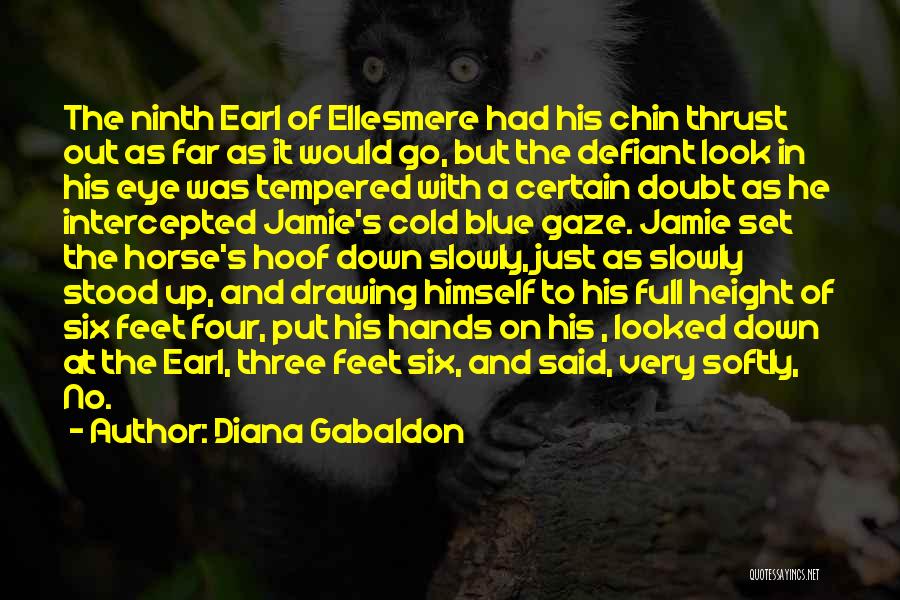 Diana Gabaldon Quotes: The Ninth Earl Of Ellesmere Had His Chin Thrust Out As Far As It Would Go, But The Defiant Look