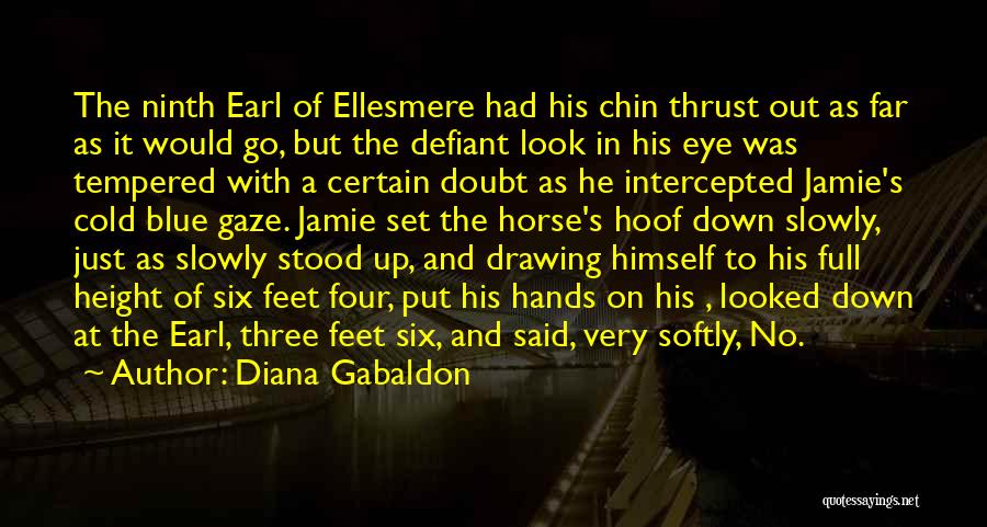 Diana Gabaldon Quotes: The Ninth Earl Of Ellesmere Had His Chin Thrust Out As Far As It Would Go, But The Defiant Look